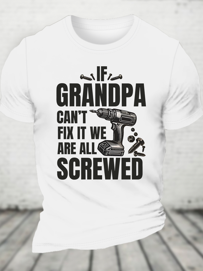 If Grandpa Can't Fix It We're All Screwed Funny Cotton T-Shirt