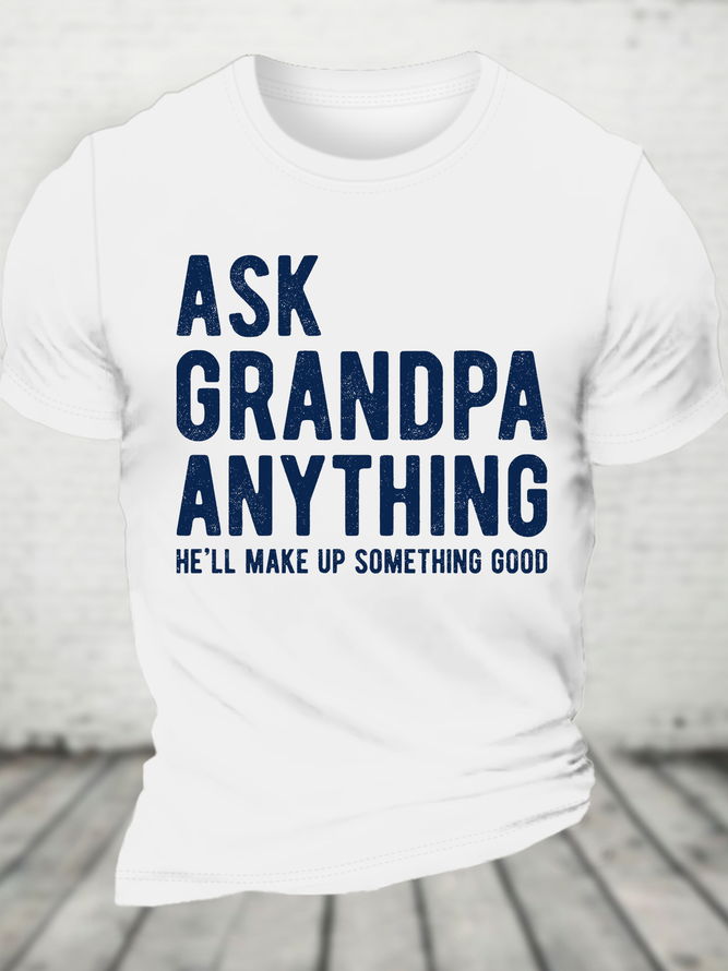 Ask Grandpa Anything, He'll Make Up Something Cotton T-Shirt