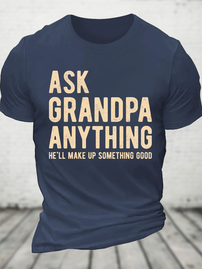 Ask Grandpa Anything, He'll Make Up Something Cotton T-Shirt