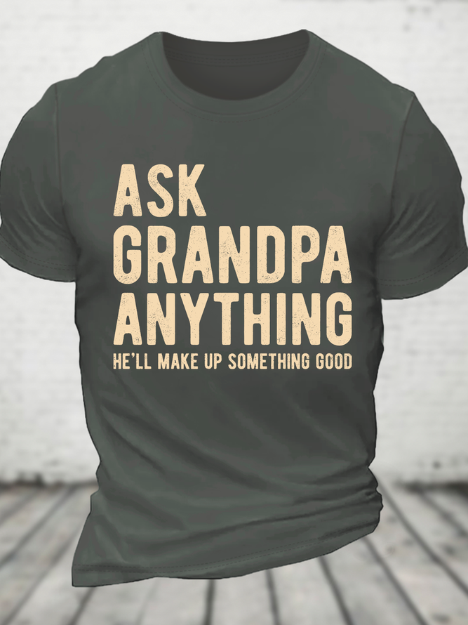 Ask Grandpa Anything, He'll Make Up Something Cotton T-Shirt
