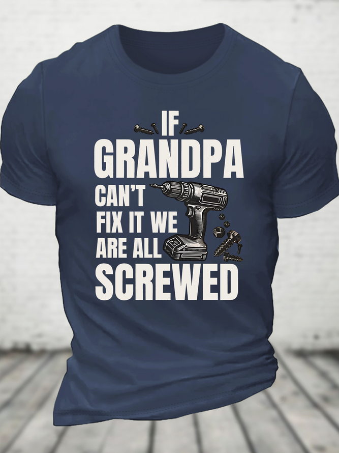 If Grandpa Can't Fix It We're All Screwed Funny Cotton T-Shirt