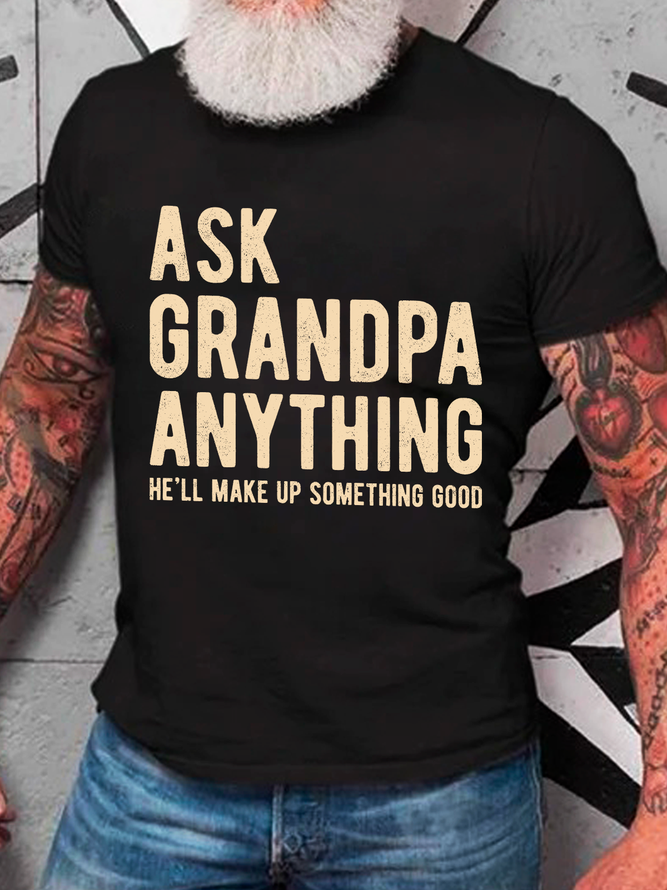 Ask Grandpa Anything, He'll Make Up Something Cotton T-Shirt