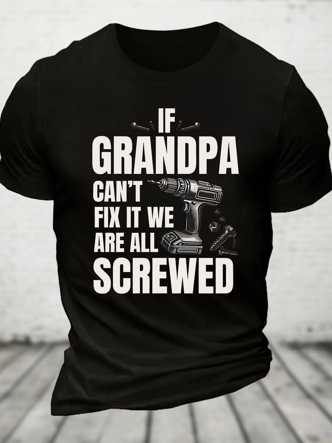If Grandpa Can't Fix It We're All Screwed Funny Cotton T-Shirt