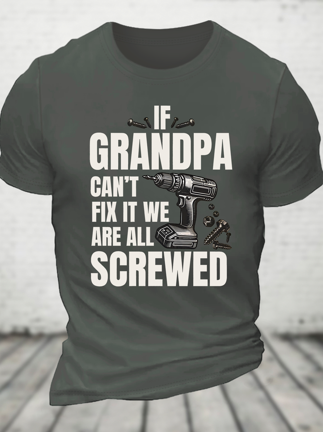 If Grandpa Can't Fix It We're All Screwed Funny Cotton T-Shirt