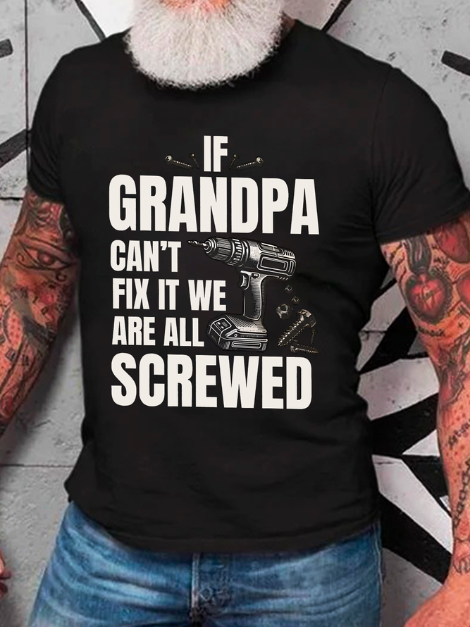 If Grandpa Can't Fix It We're All Screwed Funny Cotton T-Shirt