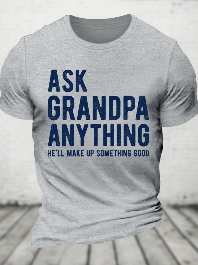 Ask Grandpa Anything, He'll Make Up Something Cotton T-Shirt