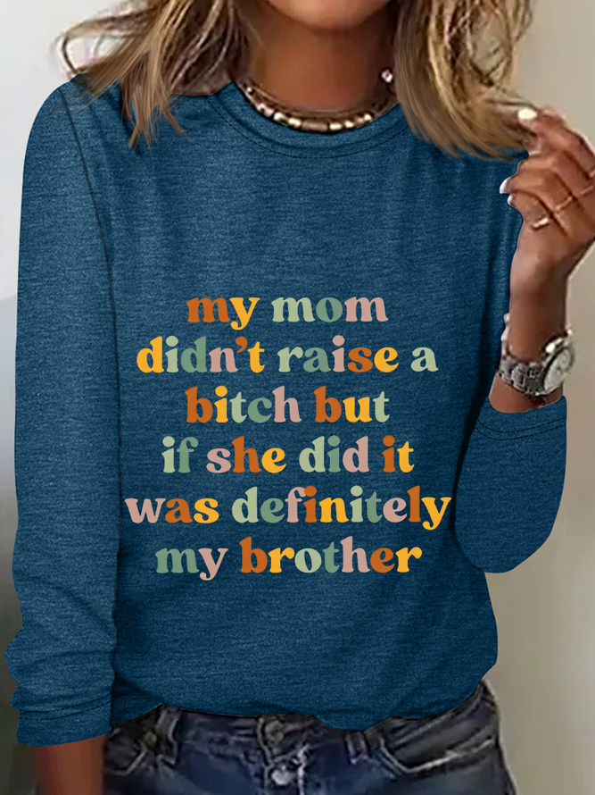 My Mom Didn't Raise A Bitch But If She Did It Was Definitely My Brother Casual Long Sleeve Shirt