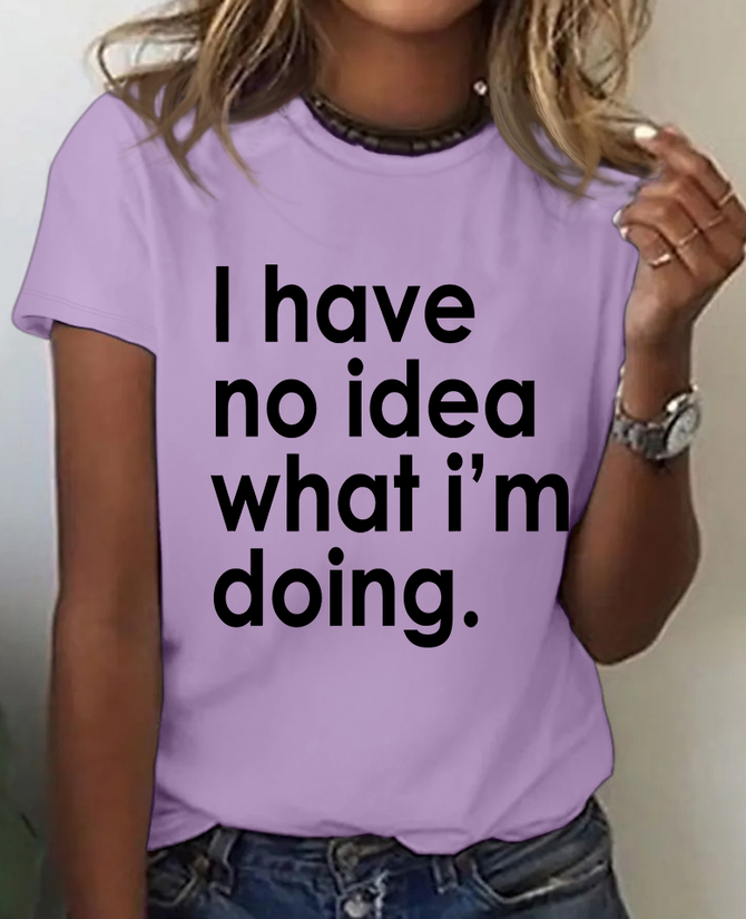 Funny Quote I Have No Idea What I'm Doing Print T-Shirt