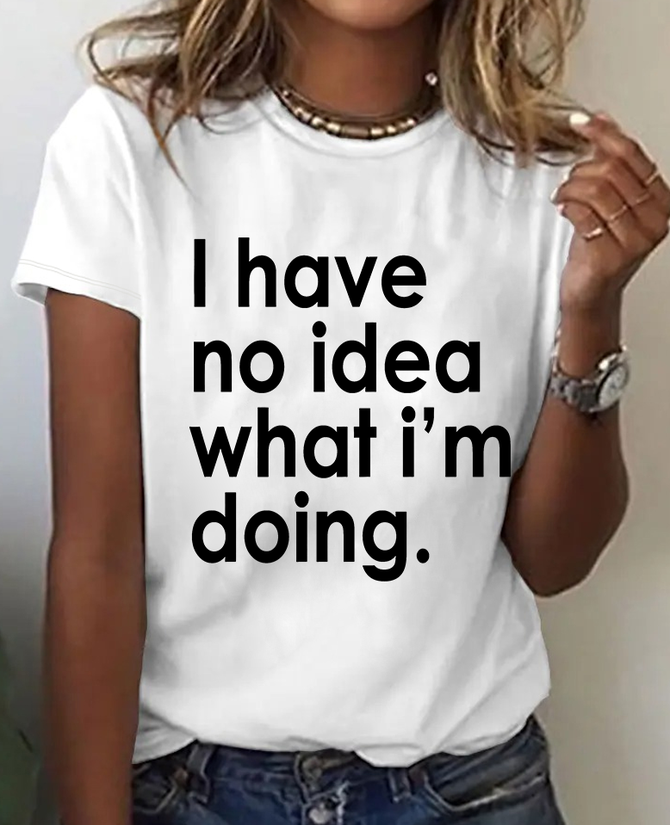 Funny Quote I Have No Idea What I'm Doing Print T-Shirt