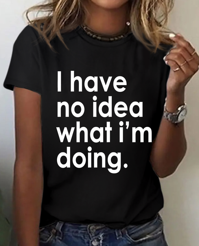 Funny Quote I Have No Idea What I'm Doing Print T-Shirt