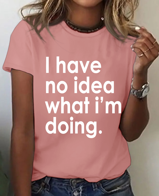 Funny Quote I Have No Idea What I'm Doing Print T-Shirt