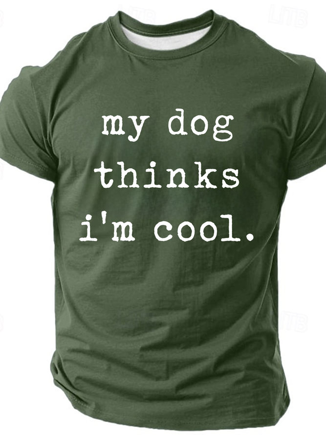 My Dog Thinks Im Cool, Funny Dog Dad Cotton T-Shirt