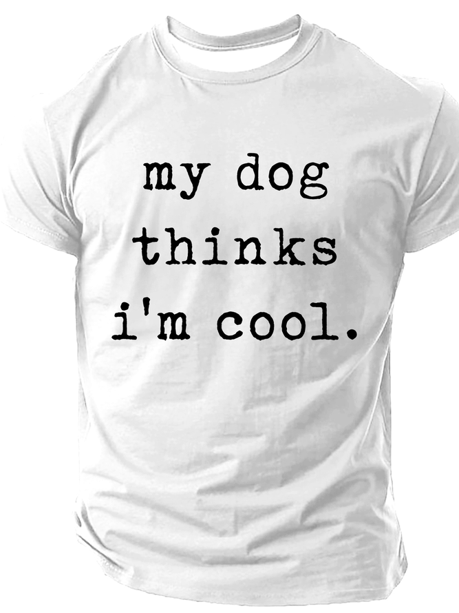 My Dog Thinks Im Cool, Funny Dog Dad Cotton T-Shirt