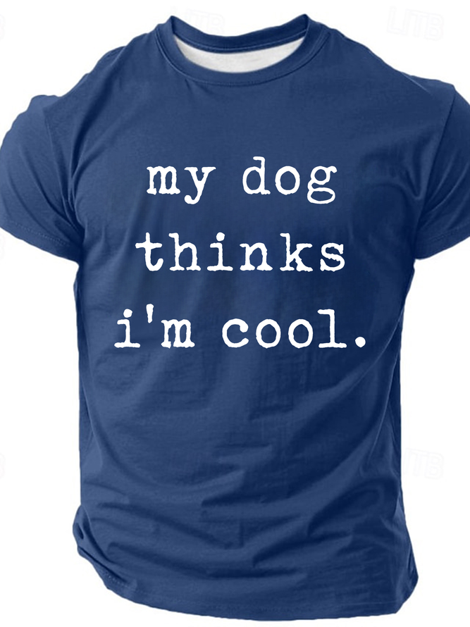 My Dog Thinks Im Cool, Funny Dog Dad Cotton T-Shirt