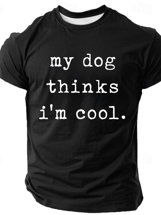 My Dog Thinks Im Cool, Funny Dog Dad Cotton T-Shirt