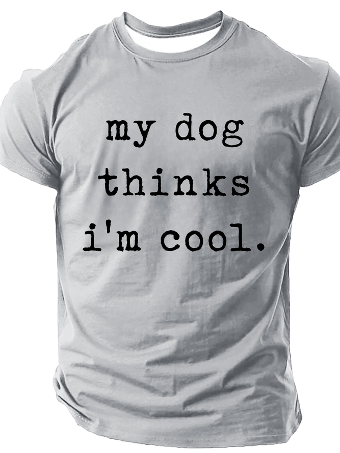 My Dog Thinks Im Cool, Funny Dog Dad Cotton T-Shirt