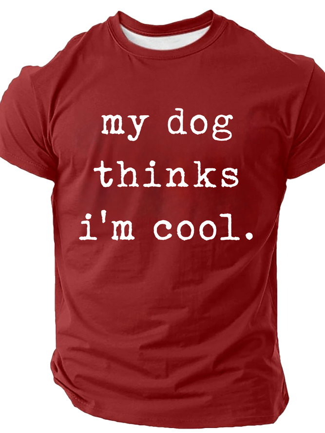 My Dog Thinks Im Cool, Funny Dog Dad Cotton T-Shirt