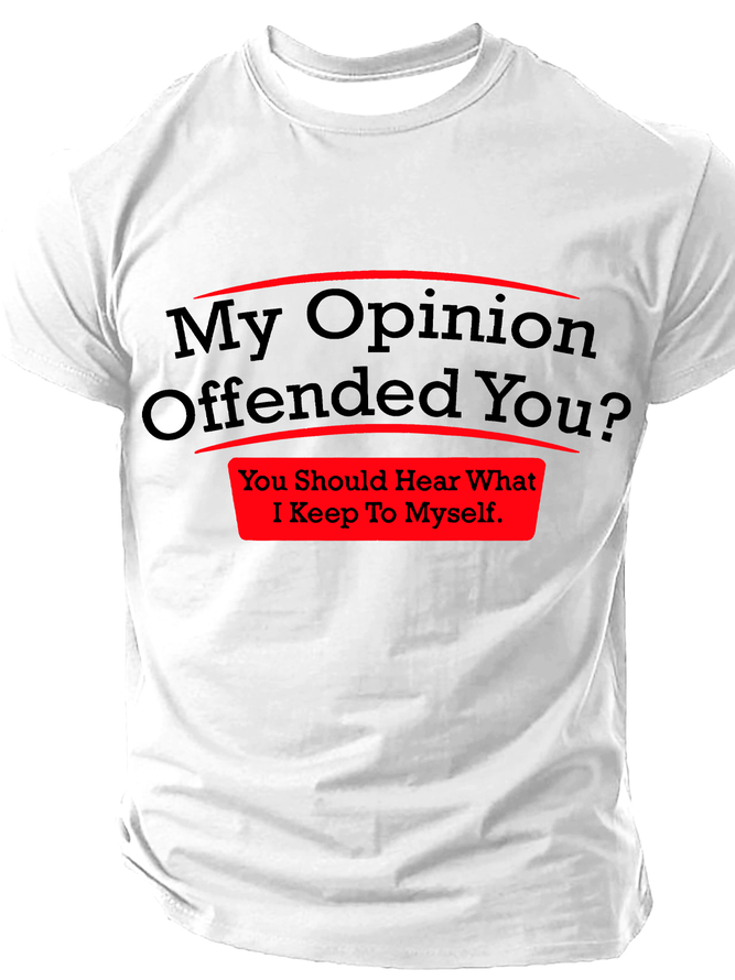 My Opinion Offended You Humor Politics Mens Sarcasm Very Funny Cotton T-Shirt
