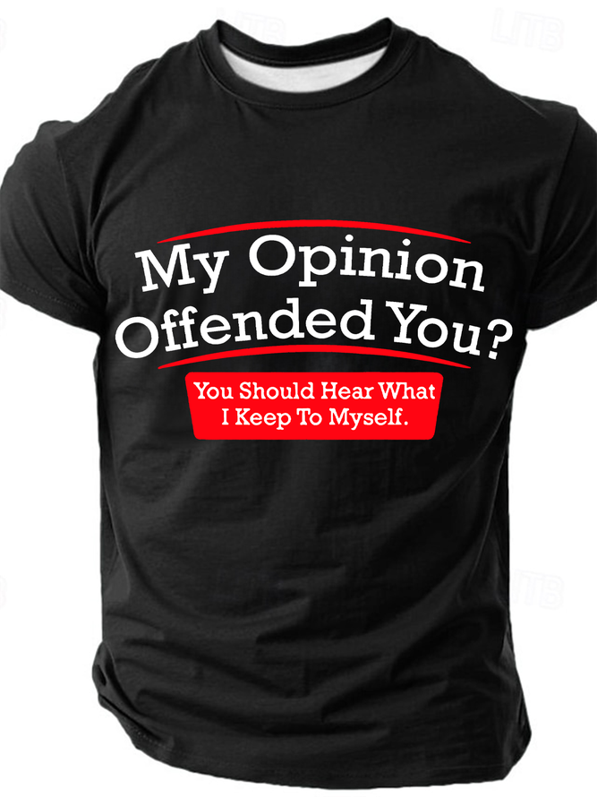 My Opinion Offended You Humor Politics Mens Sarcasm Very Funny Cotton T-Shirt