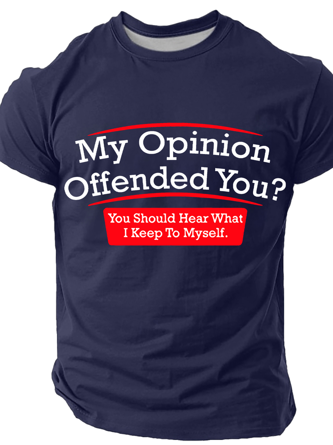 My Opinion Offended You Humor Politics Mens Sarcasm Very Funny Cotton T-Shirt
