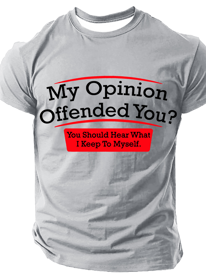 My Opinion Offended You Humor Politics Mens Sarcasm Very Funny Cotton T-Shirt