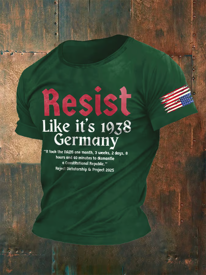 Men's Retro Resist Like It's 1938 Germany It Took The Nazis One Month,3weeks,2days,8 Hours And 40 Minutes To Dismantle A Constitutional Republic Reject Dictatorship & Project 2025 Print T-Shirt