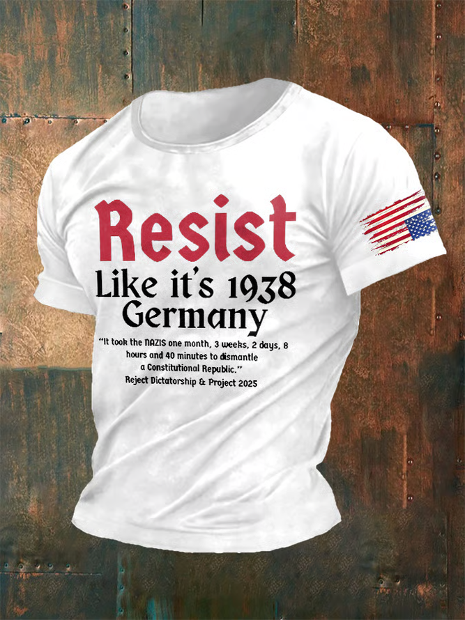 Men's Retro Resist Like It's 1938 Germany It Took The Nazis One Month,3weeks,2days,8 Hours And 40 Minutes To Dismantle A Constitutional Republic Reject Dictatorship & Project 2025 Print T-Shirt