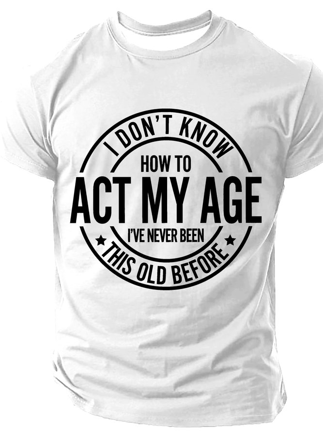 I Don't Know How To Act My Age Cotton T-shirt