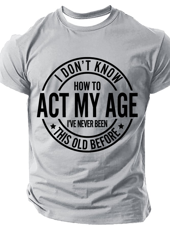 I Don't Know How To Act My Age Cotton T-shirt