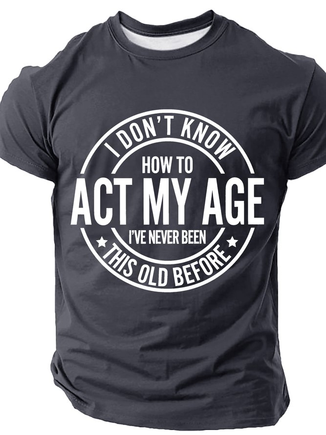 I Don't Know How To Act My Age Cotton T-shirt