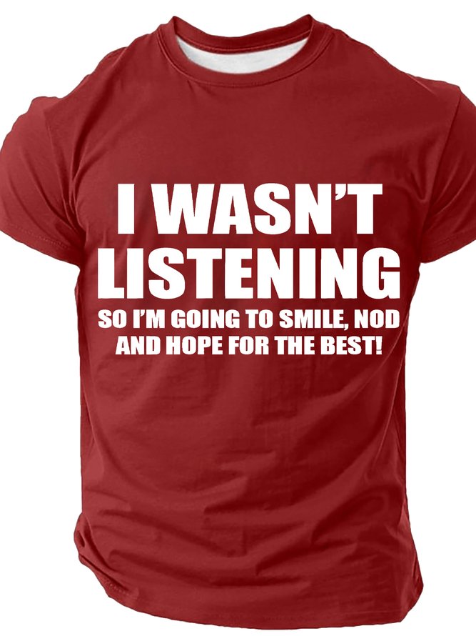 I Wasn't Listening So I'm Going To Smile Nod And Hope For The Best Cotton T-shirt