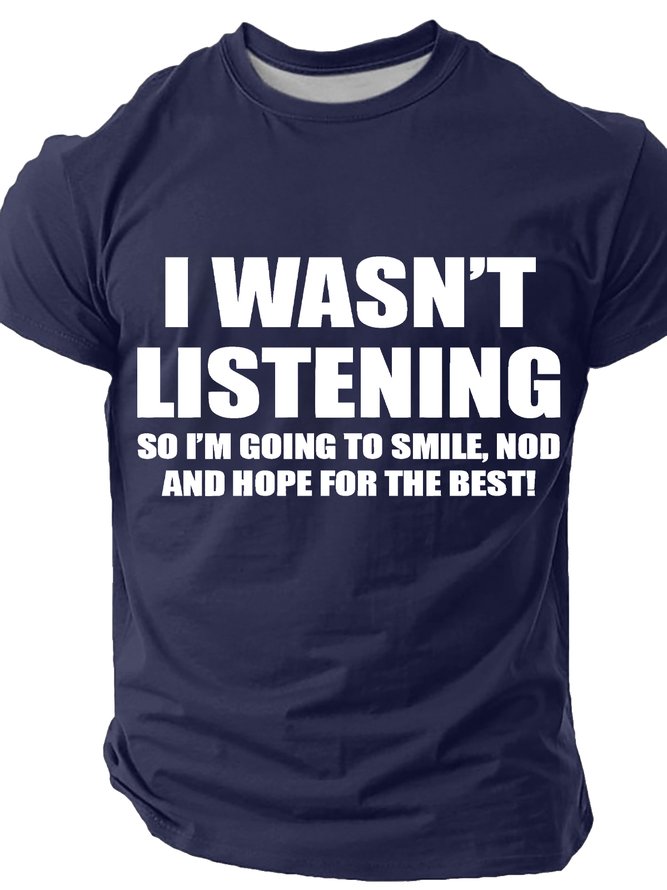 I Wasn't Listening So I'm Going To Smile Nod And Hope For The Best Cotton T-shirt