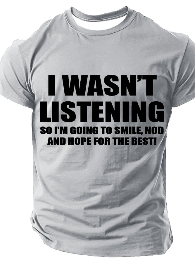 I Wasn't Listening So I'm Going To Smile Nod And Hope For The Best Cotton T-shirt