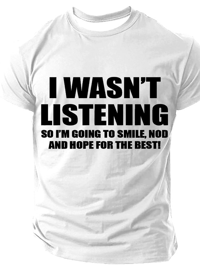 I Wasn't Listening So I'm Going To Smile Nod And Hope For The Best Cotton T-shirt