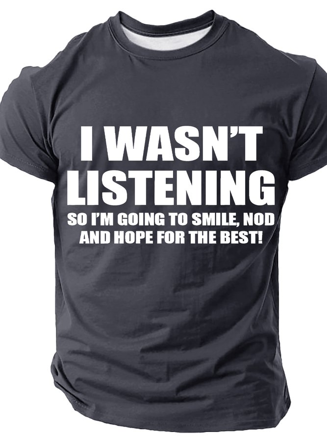 I Wasn't Listening So I'm Going To Smile Nod And Hope For The Best Cotton T-shirt