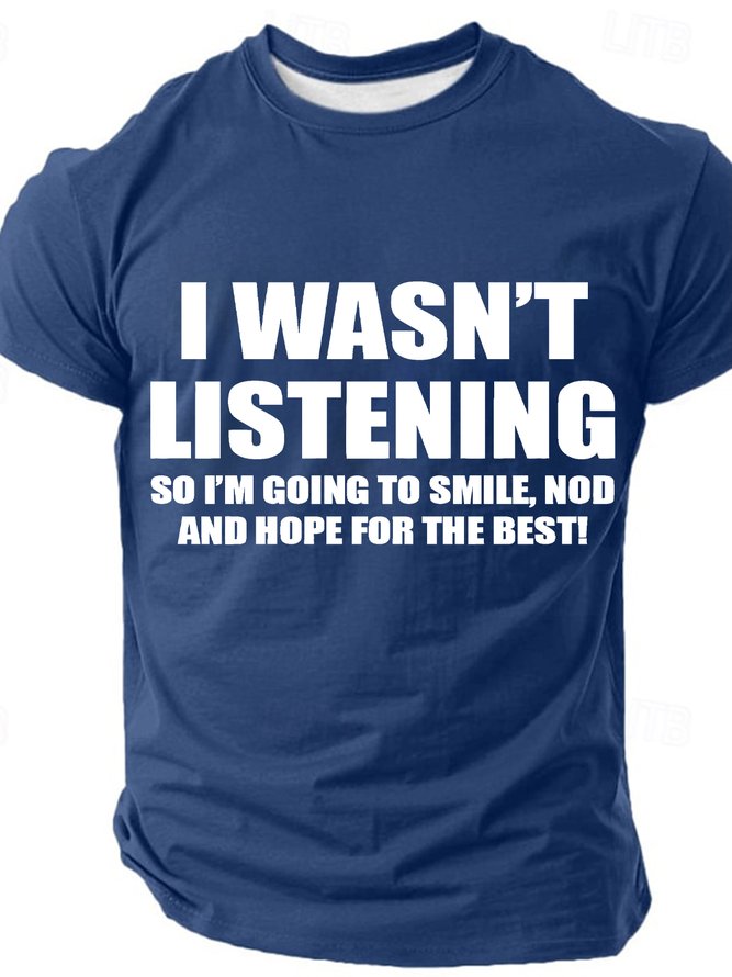I Wasn't Listening So I'm Going To Smile Nod And Hope For The Best Cotton T-shirt