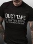 Duct Tape It Can't Fix Stupid But It Can Muffle The Sound Cotton Blends Crew Neck Short Sleeve T-shirt
