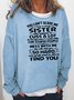 You cant scare me I have a crazy sister Sweatshirt