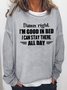 Damn Right I'm Good In Bed Sweatshirt