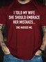 I Told My Wife To Embrace Her Mistakes She Hugged Me Short Sleeve T-Shirt