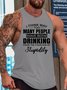 I Think Way Too Many People Have Been Drinking Men's Crew Neck Knit Tank