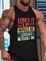 Admit It Life Would Be Boring Without Me Funny Tank Top