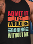 Admit It Life Would Be Boring Without Me Sporty Sleeveless Letter Crew Neck Knit Tank