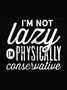 I'm Not Lazy I'm Physically Conservative Funny Tank Top