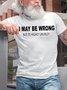 Mens Funny I May Be Wrong But Its Highly Unlikly Casual T-Shirt