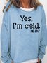 Womens Funny Yes I'm Cold Me 24:7 Winter Sweatshirt