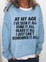 Women Funny At My Age I've Seen It All Done It All Heard It All Sweatshirt