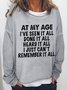 Women Funny At My Age I've Seen It All Done It All Heard It All Sweatshirt