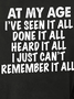 Women Funny At My Age I've Seen It All Done It All Heard It All Sweatshirt