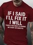 Men Funny If I Said I'Ll Fix It I Will There Is No Need To Remind Me Every Six Months T-Shirt